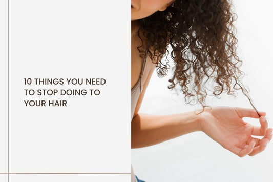 10 things you need to stop doing to your hair - Curl Care