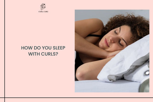 How do you sleep with curls? - Curl Cure