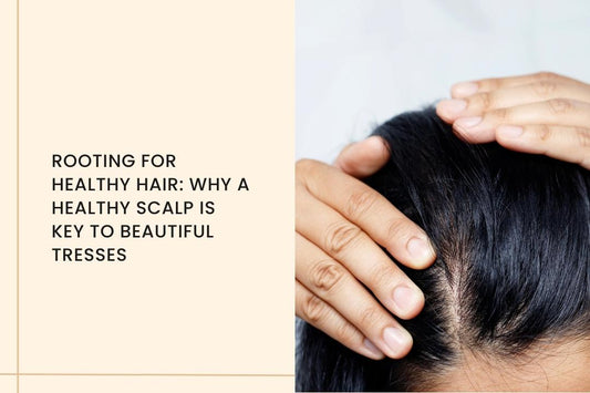 Rooting for Healthy Hair: Why a Healthy Scalp is Key to Beautiful Tresses - Curl Care