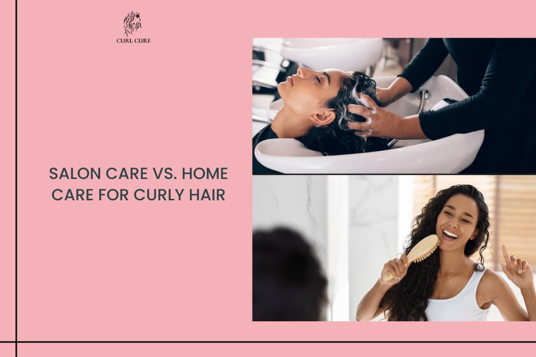 Salon Care vs. Home Care for Curly Hair - Curl Cure