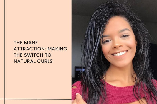 The Mane Attraction: Making the Switch to Natural Curls - Curl Care