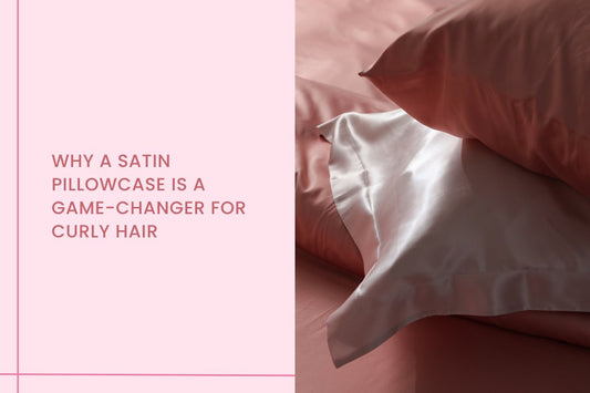 Why a Satin Pillowcase is a Game-Changer for Curly Hair - Curl Care