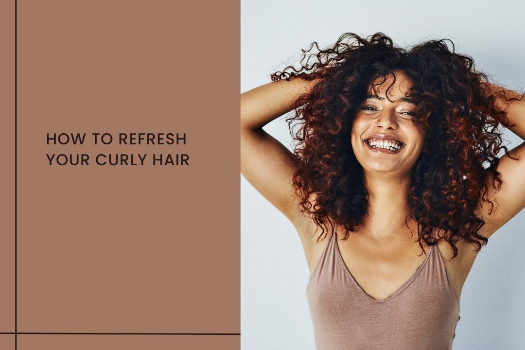 Your Guide to Refreshing Curly Hair - Curl Cure